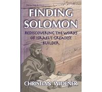 Finding Solomon: Rediscovering the Works of Israel's Greatest Builder