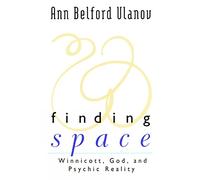 Finding Space: Winnicott, God, and Psychic Reality