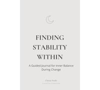 Finding Stability Within: A Guided Journal for Inner Balance During Change