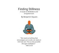 Finding Stillness: A Guide to Meditation & Enlightenment: Meditation