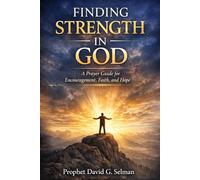 Finding Strength in God: A Prayer Guide for Encouragement Faith and Hope