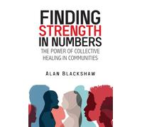 Finding Strength in Numbers: The Power of Collective Healing in Communities