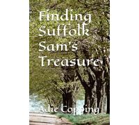Finding Suffolk Sam's Treasure: A humorous story, a guide, a treasure trail, that takes you around some of Suffolk's finest coastal locations.