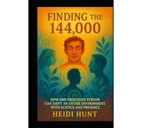 Finding the 144,000: How One Grounded Person Can Shift an Entire Environment with Science and Presence (The Reality of Resonance Series by Heidi Hunt)