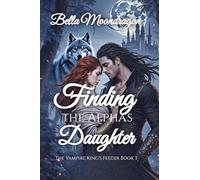 Finding the Alpha's Daughter: The Vampire King's Feeder Book 3