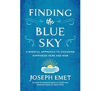 Finding the Blue Sky: A Mindful Approach to Choosing Happiness Here and Now