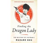 Finding the Dragon Lady: The Mystery of Vietnam's Madame Nhu