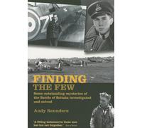 Finding the Few: Some outstanding mysteries of the Battle of Britain investigated and solved