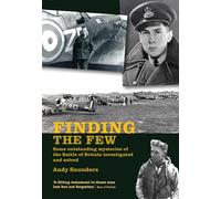 Finding the Few: Some outstanding mysteries of the Battle of Britain investigated and solved