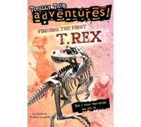 Finding the First T. Rex (Totally True Adventures): How a Giant Meat-Eater was Dug Up...