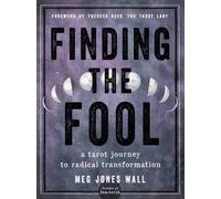 Finding the Fool : A Tarot Journey to Radical Transformation