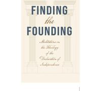 Finding the Founding: Meditations on the Theology of the Declaration of Independence