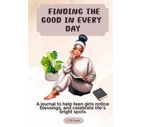 Finding The Good In Every Day: A journal to help teen girls notice blessings, and celebrate life’s bright spots