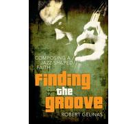 Finding the Groove: Composing a Jazz-Shaped Faith