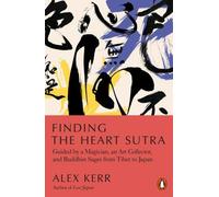 Finding the Heart Sutra: Guided by a Magician, an Art Collector and Buddhist Sages from Tibet to Japan