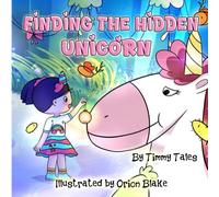Finding The Hidden Unicorn: An Enchanting Adventure of Magic and Discovery, Unicorn, Magical creatures Fantasy for kids