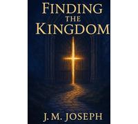Finding the Kingdom: A Welcome Guide to the Kingdom of God and the Catholic Church
