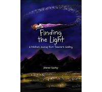 Finding the Light: A Mother's Journey from Trauma to Healing