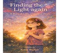 Finding the Light Again: A Story of Love, Loss and Hope
