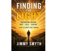 FINDING THE LIGHT: PREVENTING SUICIDE: HOPE, HELP, AND HEALING: THERE IS ALWAYS A WAY FORWARD