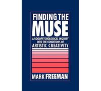 Finding the Muse: A Sociopsychological Inquiry into the Conditions of Artistic Creativity