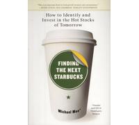 Finding the Next Starbucks: How to Identify and Invest in the Hot Stocks of Tomorrow