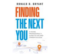 Finding the Next You: A Young Professional's Guide to Life and Career Success