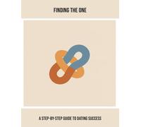 Finding The One: A Step-By-Step Guide To Dating Success