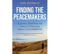 Finding the Peacemakers: A journey of faith from the mines of Chile to the deserts of the Middle East