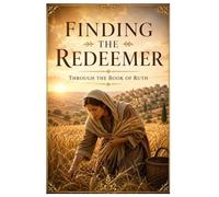 Finding the Redeemer through the Book of Ruth (Finding God in his Word)