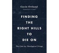 Finding the Right Hills to Die On : The Case for Theological Triage