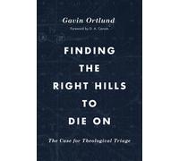 Finding the Right Hills to Die On The Case for Theological Triage The Gospel ...