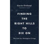 Finding the Right Hills to Die On: The Case for Theological Triage (The Gospel C