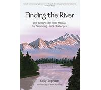 Finding The River: The Energy Self-Help Manual for Surviving Life's Challenges