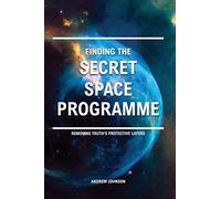 Finding the Secret Space Programme: Removing Truth's Protective Layers