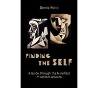 FINDING THE SELF : A Guide Through the Minefield of Modern Advaita