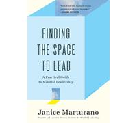 Finding the Space to Lead: A Practical Guide to Mindful Leadership