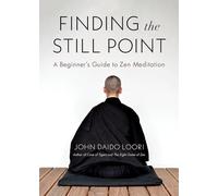 Finding the Still Point: A Beginner's Guide to Zen Meditation