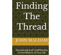 Finding The Thread: Discovering God's Faithfulness in the Patterns of Your Life