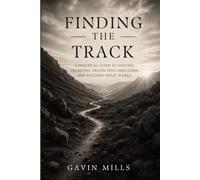 Finding The Track: A Practical Guide To Solving Problems, Protecting Objectives & Building What Works