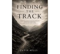 Finding The Track: A Practical Guide To Solving Problems, Protecting Objectives & Building What Works