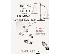 Finding the Truth with Criminal Investigation: Suspect, Subject, Defendant