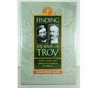 Finding the Walls of Troy - Frank Calvert & Heinrich Schliemann at Hislarlik