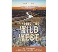 Finding the Wild West: The Southwest: Arizona, New Mexico, and Texas
