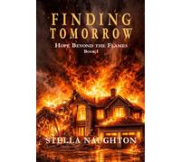 Finding Tomorrow: Hope Beyond the Flames (Finding Tomorrow Trilogy)