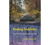 Finding Treblinka : Forensic and Archaeological Discoveries