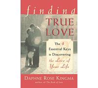 Finding True Love: The 4 Essential Keys to Discovering the Love of Your Life