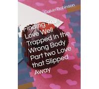 Finding True Love Well Trapped In the Wrong Body Part two Love that Slipped Away