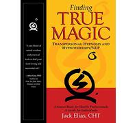 Finding True Magic: Transpersonal Hypnosis and Hypnotherapy / NLP