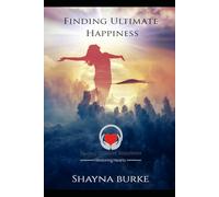 Finding Ultimate Happiness: A Christian Guide to Self-Discovery, Spiritual Awakening, and Discovering God Within